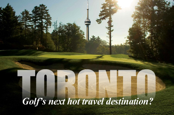 Toronto: Golf’s next great travel destination?